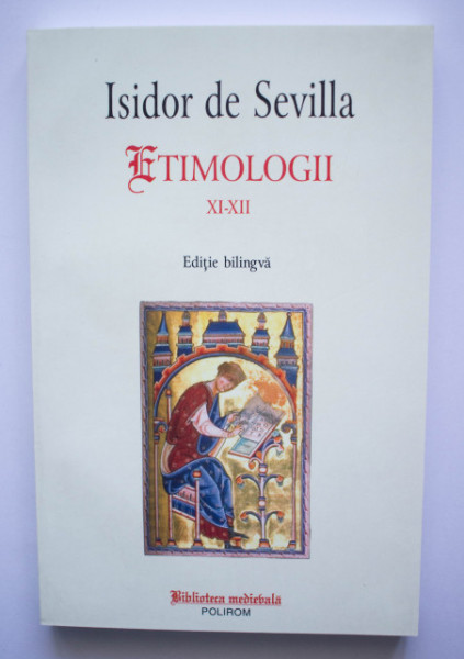 Isidor de Sevilla - Etimologii XI-XIII (editie bilingva, romano-latina)