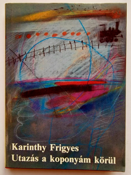 Karinthy Frigyes - Utazas a koponyam korul (editie hardcover)