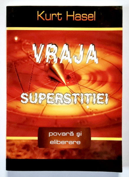 Kurt Hasel - Vraja superstitiei. Viata si eliberare