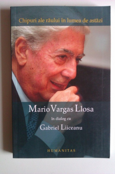 Mario Vargas Llosa in dialog cu Gabriel Liiceanu - Chipuri ale raului in lumea de astazi (editie bilingva, romano-spaniola)