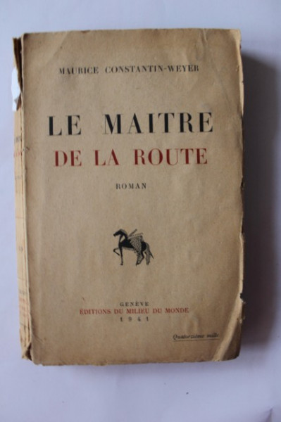 Maurice Constantin-Weyer - Le maitre de la route