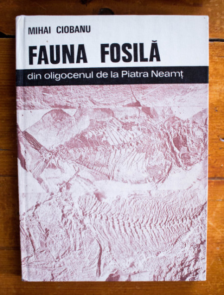 Mihai Ciobanu - Fauna fosila din oligocenul de la Piatra Neamt (editie hardcover)