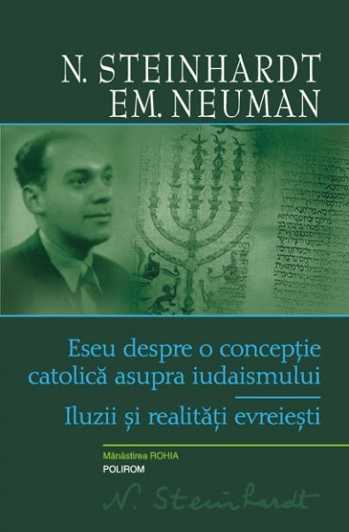 N. Steinhardt, Em. Neuman - Eseu despre o conceptie catolica asupra iudaismului. Iluzii si realitati evreiesti (editie hardcover, bilingva, romano-franceza)