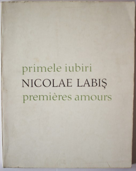 Nicolae Labis - Primele iubiri / Premieres amoures (editie bilingva, romano-franceza)