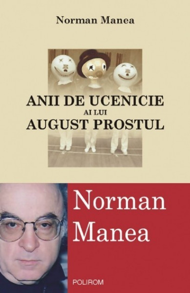Norman Manea - Anii de ucenicie ai lui August Prostul