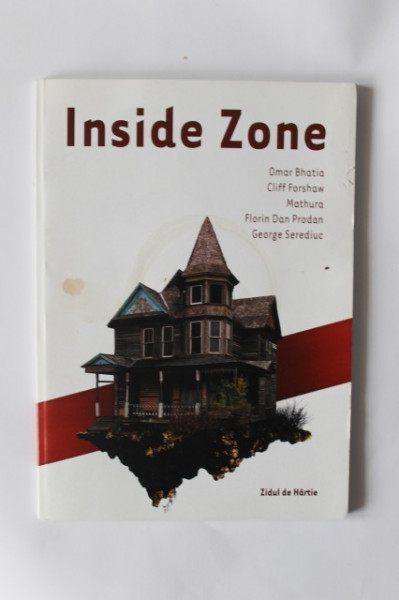 Omar Bhatia, Cliff Forshaw, Mathura, Florin Dan Prodan, George Serediuc - Inside Zone (antologie de poezie bilingva, romano-engleza)