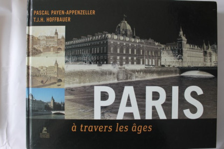 Pascal Payen-Appenzeller, T. J. H. Hoffbauer - Paris a travers les ages (album in limba franceza, editie hardcover)