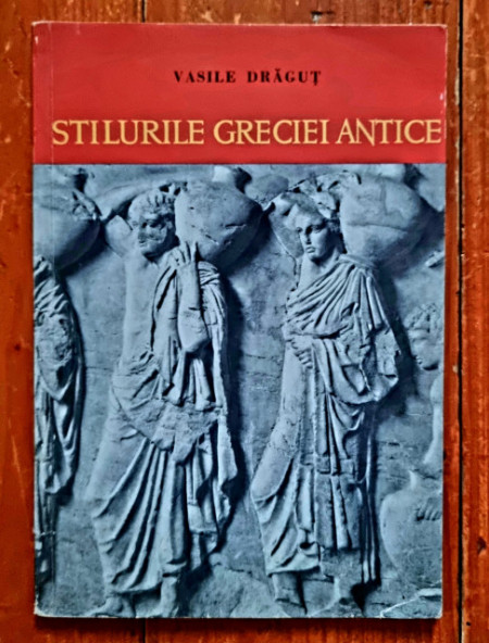 Vasile Dragut - Stilurile Greciei Antice