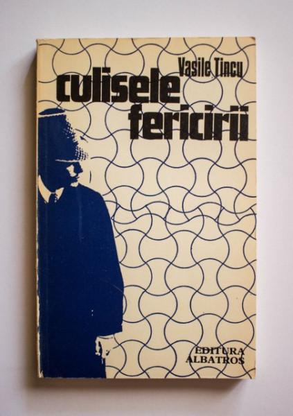 Vasile Tincu - Culisele fericirii