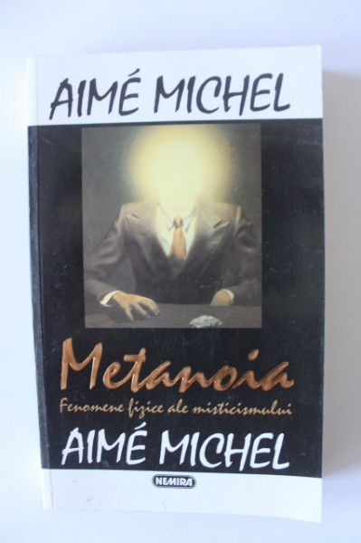 Aime Michel - Metanoia. Fenomene mistice ale misticismului
