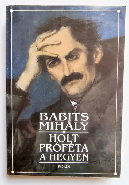 Babits Mihaly - Holt profeta a hegyen (valogatott versek)