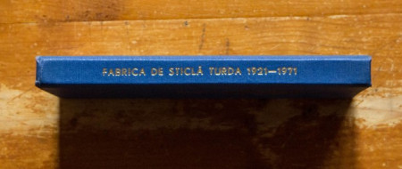 Colectiv autori - Fabrica de sticlarie Turda la 50 de ani de existenta: 1921-1971 (editie hardcover)