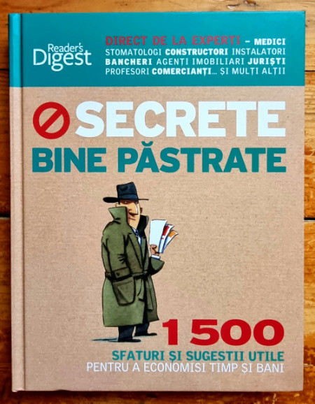 Colectiv autori - Secrete bine pastrate. 1500 sfaturi si sugestii utile pentru a economisi timp si bani (editie hardcover)