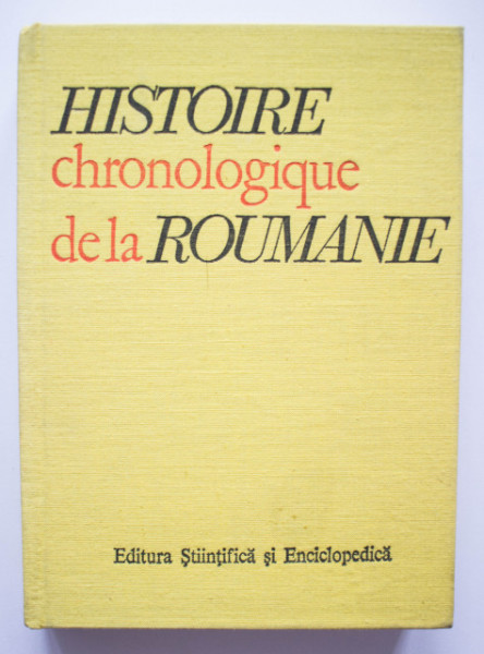 Constantin C. Giurescu (coord.) - Histoire chronologique de la Roumanie (editie hardcover, in limba franceza)