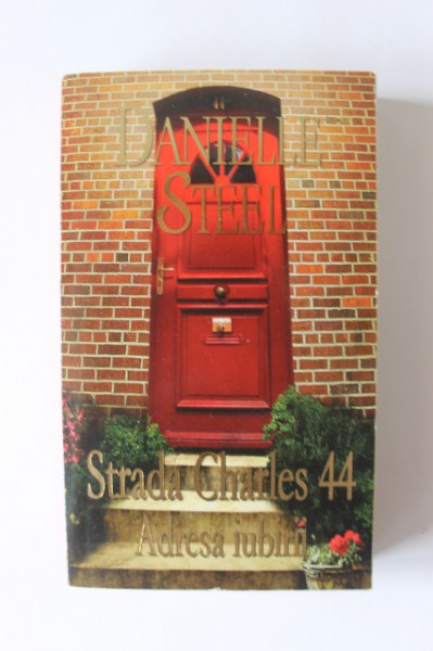 Danielle Steel - Strada Charles 44. Adresa iubirii