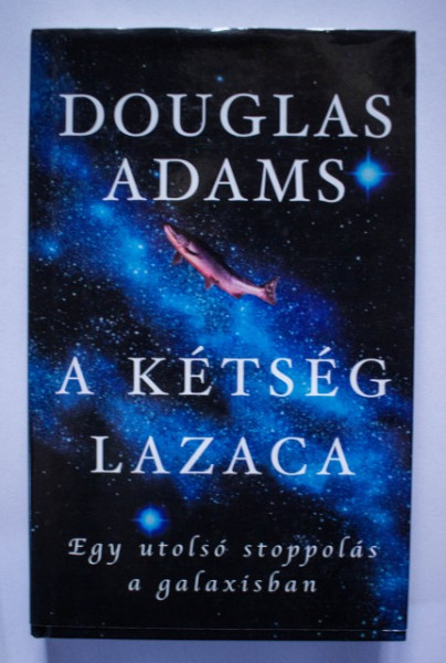 Douglas Adams - A ketseg lazaca (editie hardcover)