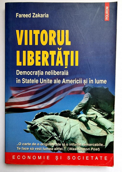 Fareed Zakaria - Viitorul libertatii. Democratia neliberala in Statele Unite ale Americii si in lume