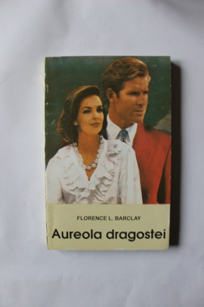 Florence L. Barclay - Aureola dragostei