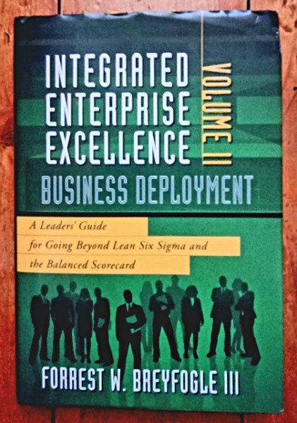 Forrest W. Breyfogle III - Integrated Enterprise Excellence Volume II - Business Deployment (editie hardcover, in limba engleza)