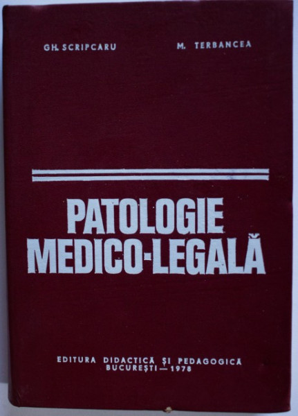 Gh. Scripcaru, M. Terbancea - Patologie medico-legala (editie hardcover)