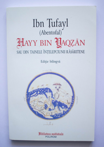 Ibn Tufayl (Abentofal) - Hayy bin Yaqzan sau din tainele intelepciunii rasaritene (editie bilingva, romano-araba)