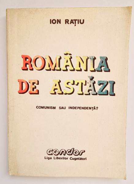 Ion Ratiu - Romania de astazi. Comunism sau independenta? (cu autograf)