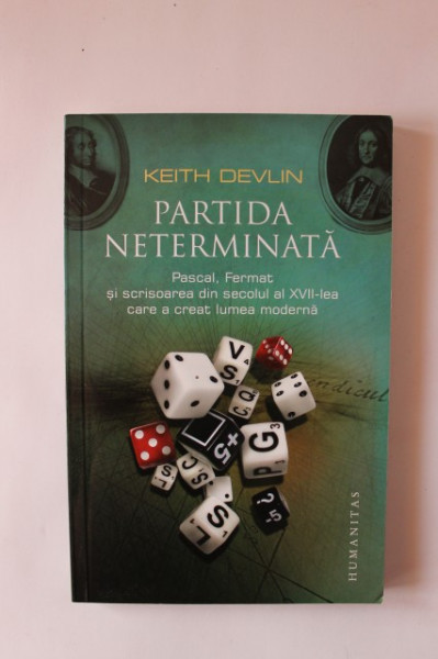 Keith Devlin - Partida neterminata. Pascal, Fermat si scrisoarea din secolul al XVII-lea care a creat lumea moderna