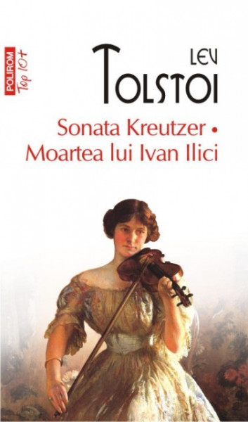 Lev Tolstoi - Sonata Kreutzer. Moartea lui Ivan Ilici