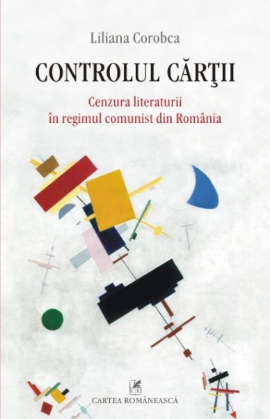 Liliana Corobca - Controlul cartii. Cenzura literaturii in regimul comunist din Romania