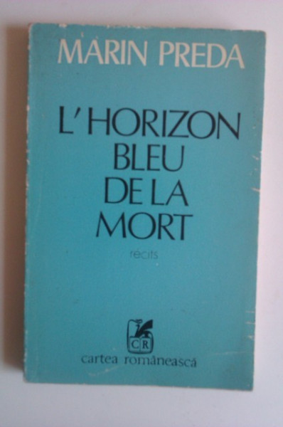 Marin Preda - L`horizon bleu de la mort (editie in limba franceza)