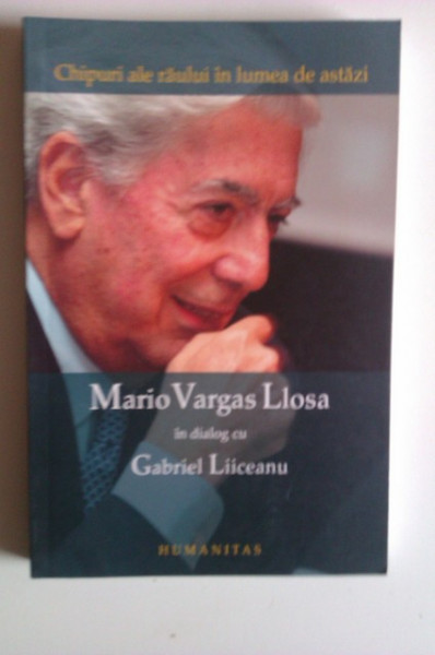 Mario Vargas Llosa in dialog cu Gabriel Liiceanu - Chipuri ale raului in lumea de astazi (editie bilingva, romano-spaniola)