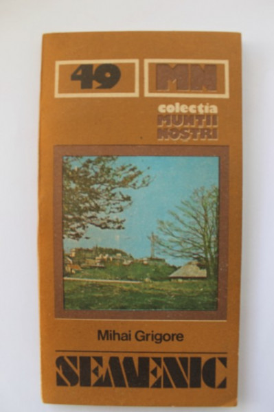 Mihai Grigore - Semenic (colectia Muntii nostri)