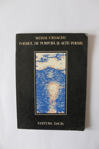 Mihai Ursachi - Poemul de purpura si alte poeme