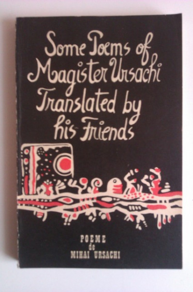 Mihai Ursachi - Some poems of Magister Ursachi translated by his friends (editie bilingva, romano-engleza)