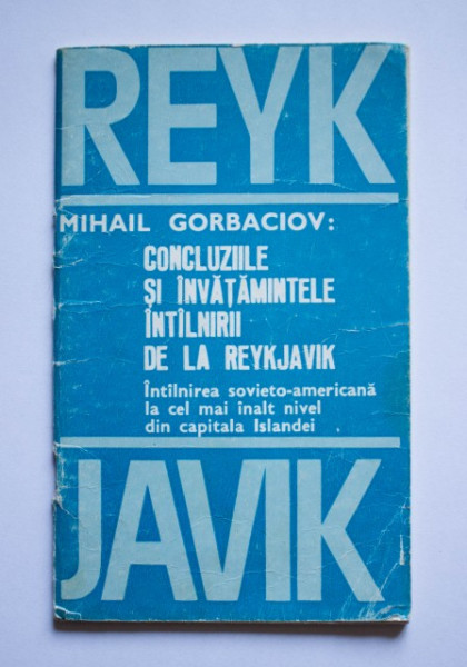 Mihail Gorbaciov - Concluziile si invatamintele intalnirii de la Reykjavik (Intalnirea sovieto-americana la cel mai inalt nivel din capitala Islandei)