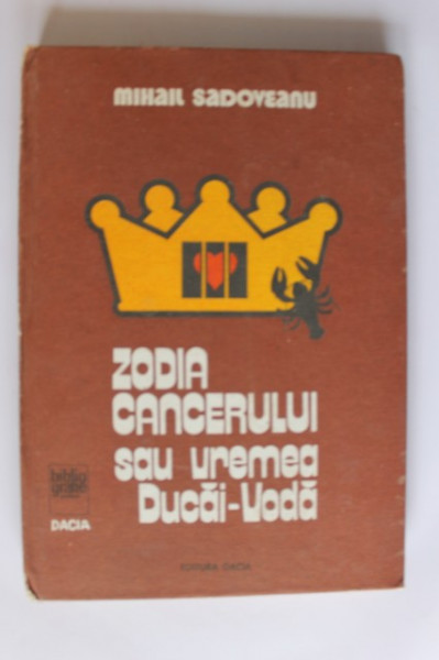 Mihail Sadoveanu - Zodia Cancerului sau Vremea Ducai-Voda (editie hardcover)