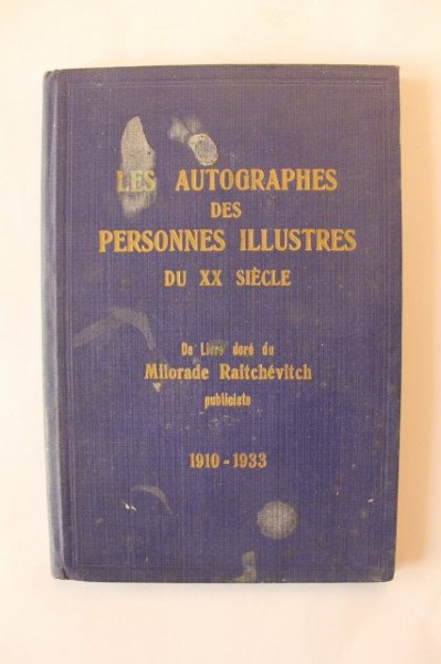 Milorade Raitchevitch - Les autographes des personnes illustres du XX siecle (editie hardcover, in limba franceza, interbelica, cu autograf)