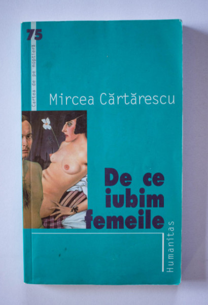 Mircea Cartarescu - De ce iubim femeile
