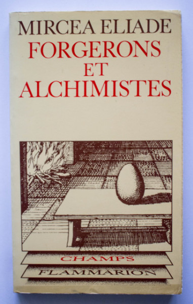 Mircea Eliade - Forgerons et alchimistes