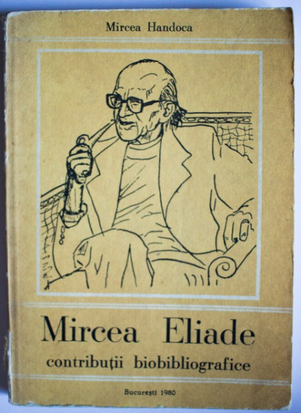 Mircea Handoca - Mircea Eliade. Contributii biobibliografice