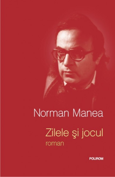 Norman Manea - Zilele si jocul (editie hardcover)