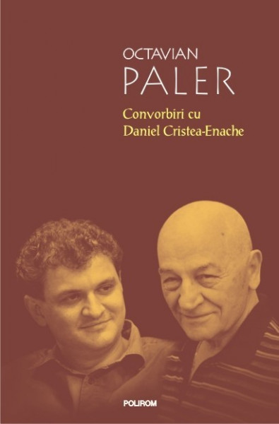 Octavian Paler - Convorbiri cu Daniel Cristea-Enache (editie hardcover)