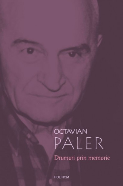 Octavian Paler - Drumuri prin memorie (editie hardcover)