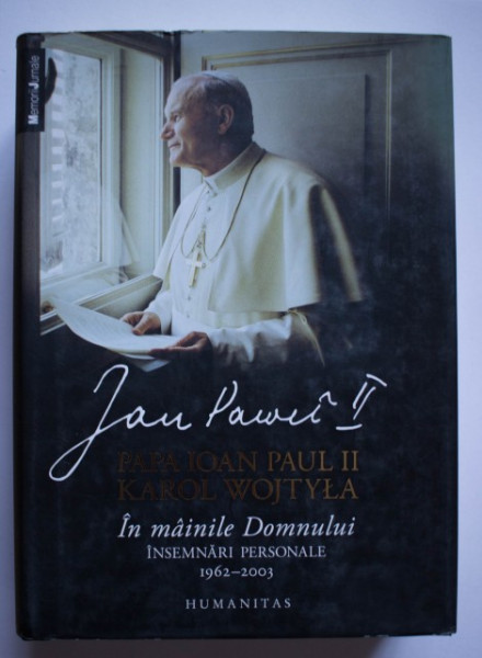 Papa Ioan Paul al II-lea (Karol Wojtyla) - In mainile Domnului. Insemnari personale (1962-2003) (editie hardcover)