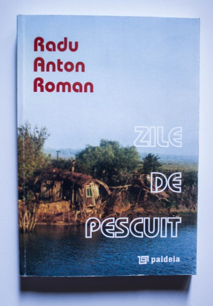 Radu Anton Roman - Zile de pescuit