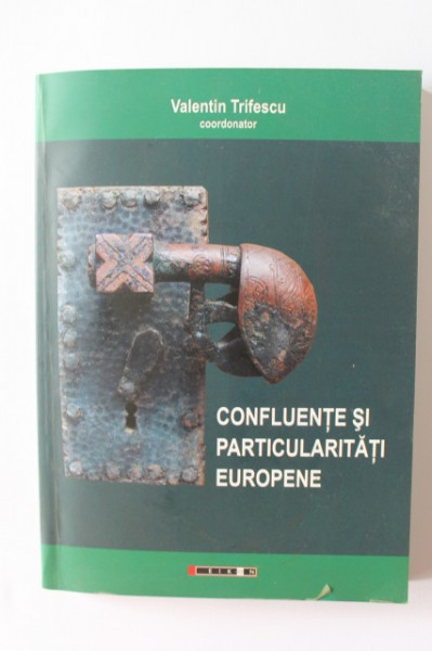 Valentin Trifescu (coord.) - Confluente si particularitati europene