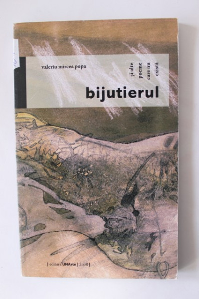 Valeriu Mircea Popa - Bijutierul si alte poeme care nu exista