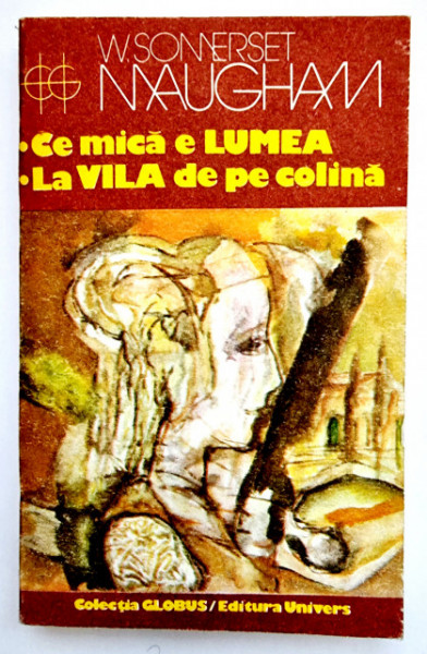 W. Somerset Maugham - Ce mica e lumea. La vila de pe colina