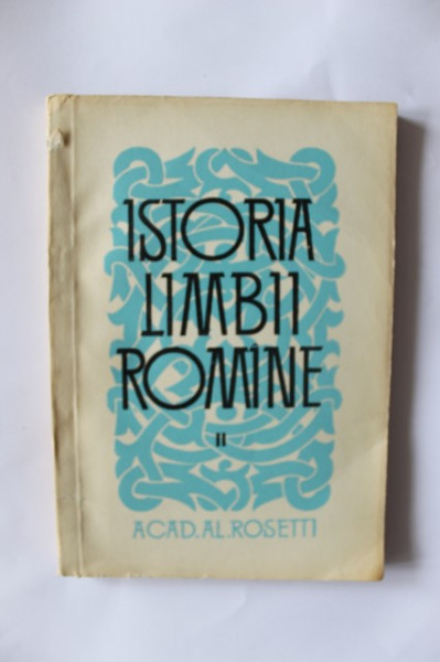 Acad. Al. Rosetti - Istoria limbii romane (vol. II)