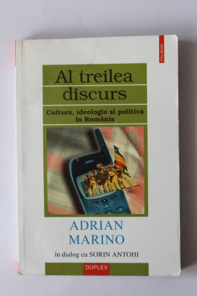 Adrian Marino in dialog cu Sorin Antohi - Al treilea discurs: cultura, ideologie si politica in Romania